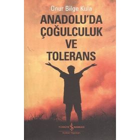 Anadoluda Çoğulculuk ve Tölerans - Onur Bilge Kula