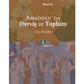 ANADOLU´DA DERVİŞ VE TOPLUM 13-15.YÜZYILLAR - RESUL AY