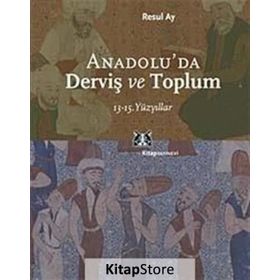 ANADOLU´DA DERVİŞ VE TOPLUM 13-15.YÜZYILLAR - RESUL AY