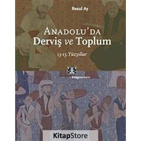 ANADOLU´DA DERVİŞ VE TOPLUM 13-15.YÜZYILLAR - RESUL AY