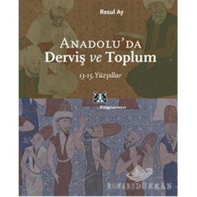 ANADOLU´DA DERVİŞ VE TOPLUM 13-15.YÜZYILLAR - RESUL AY