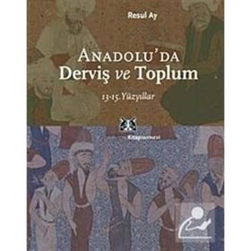 ANADOLU´DA DERVİŞ VE TOPLUM 13-15.YÜZYILLAR - RESUL AY
