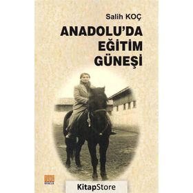 Anadolu'da Eğitim Güneşi - Salih Koç