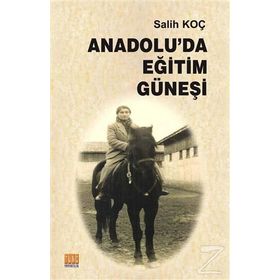Anadolu'da Eğitim Güneşi - Salih Koç