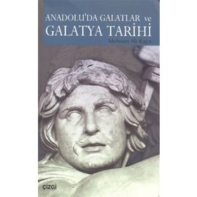 ANADOLU'DA GALATLAR VE GALATYA TARIHI - MEHMET ALI KAYA
