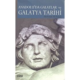 ANADOLU'DA GALATLAR VE GALATYA TARIHI - MEHMET ALI KAYA