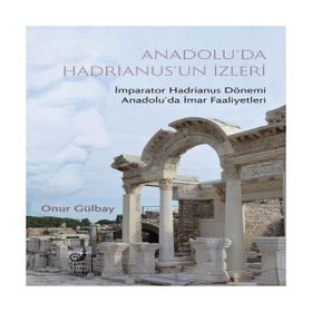 Anadolu'da Hadrianus'un İzleri - Onur Gülbay