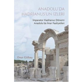 Anadolu'da Hadrianus'un İzleri - Onur Gülbay