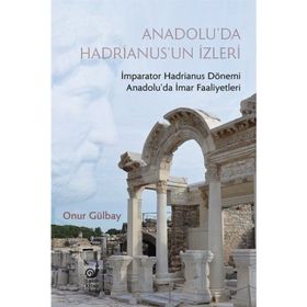 Anadolu'da Hadrianus'un İzleri - Onur Gülbay