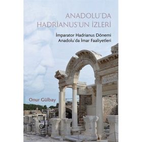 Anadolu'da Hadrianus'un İzleri - Onur Gülbay