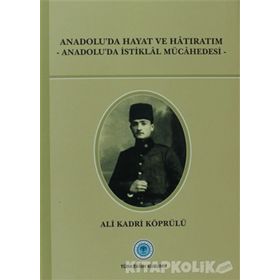 Anadolu’da Hayat ve Hatıratım - Ali Kadri Köprülü