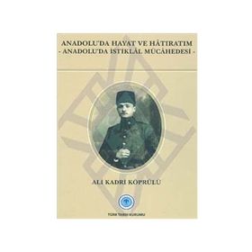 Anadolu’da Hayat ve Hatıratım - Ali Kadri Köprülü