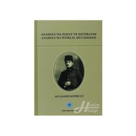 Anadolu’da Hayat ve Hatıratım - Ali Kadri Köprülü