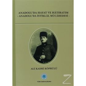 Anadolu’da Hayat ve Hatıratım - Ali Kadri Köprülü