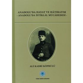 Anadolu’da Hayat ve Hatıratım - Ali Kadri Köprülü