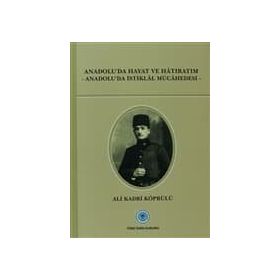 Anadolu’da Hayat ve Hatıratım - Ali Kadri Köprülü