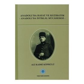 Anadolu’da Hayat ve Hatıratım - Ali Kadri Köprülü