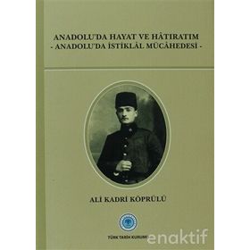 Anadolu’da Hayat ve Hatıratım - Ali Kadri Köprülü