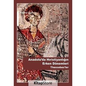 Anadolu’da Hristiyanlığın Erken Dönemleri Theosebes’ler - Tuğrul Kurt