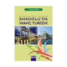 ANADOLU'DA İNANÇ TURIZMI - ZEKERIYA BİNGÖL