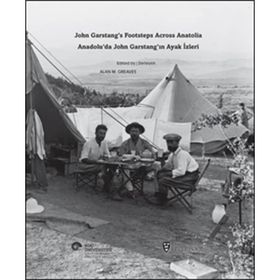 Anadolu’da John Garstang’ın Ayak İzleri - Bob Miller Alan M. Greaves Françoise Rutland Phil Freeman Bülent Genç Nilgün Öz J. R. Peterson Katie Waring