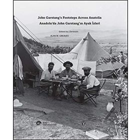 Anadolu’da John Garstang’ın Ayak İzleri - Bob Miller Alan M. Greaves Françoise Rutland Phil Freeman Bülent Genç Nilgün Öz J. R. Peterson Katie Waring
