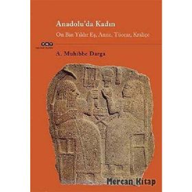 ANADOLU'DA KADIN ON BIN YILDIR EŞ, ANNE, TÜCCAR, KRALIÇE - A. MUHIBBE DARGA