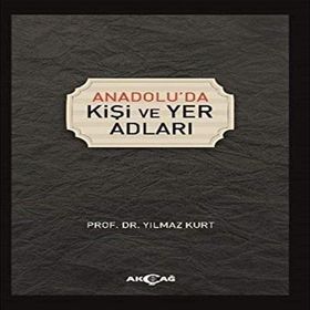 Anadolu'da Kişi ve Yer Adları - Yılmaz Kurt