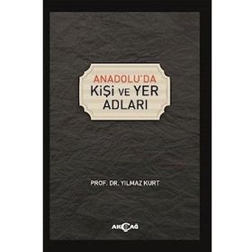 Anadolu'da Kişi ve Yer Adları - Yılmaz Kurt