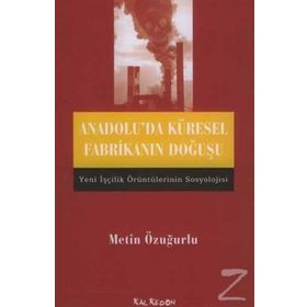 ANADOLU´DA KÜRESEL FABRİKANIN DOĞUŞU - METIN ÖZUĞURLU