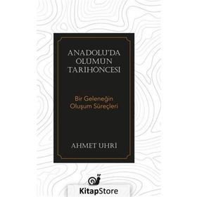 ANADOLU'DA ÖLÜMÜN TARİHÖNCESİ BIR GELENEĞİN OLUŞUM SÜREÇLERİ - AHMET UHRI