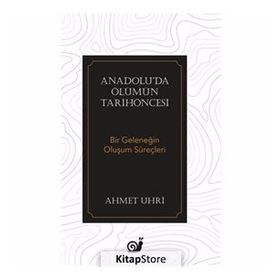 ANADOLU'DA ÖLÜMÜN TARİHÖNCESİ BIR GELENEĞİN OLUŞUM SÜREÇLERİ - AHMET UHRI