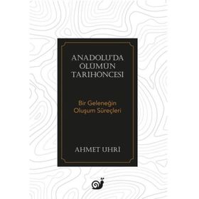 ANADOLU'DA ÖLÜMÜN TARİHÖNCESİ BIR GELENEĞİN OLUŞUM SÜREÇLERİ - AHMET UHRI