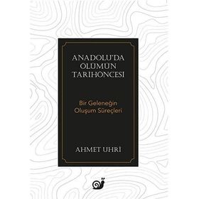 ANADOLU'DA ÖLÜMÜN TARİHÖNCESİ BIR GELENEĞİN OLUŞUM SÜREÇLERİ - AHMET UHRI