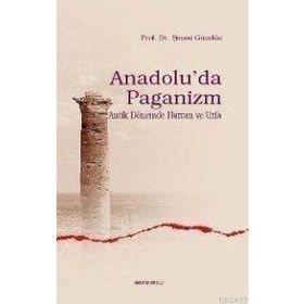 ANADOLU'DA PAGANIZM ANTIK DÖNEMDE HARRAN VE URFA - ŞINASI GÜNDÜZ