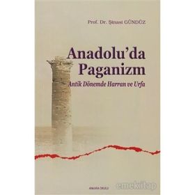 ANADOLU'DA PAGANIZM ANTIK DÖNEMDE HARRAN VE URFA - ŞINASI GÜNDÜZ
