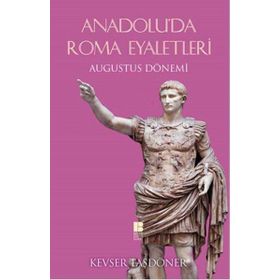 Anadolu'da Roma Eyaletleri - Kevser Taşdöner