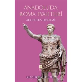 Anadolu'da Roma Eyaletleri - Kevser Taşdöner