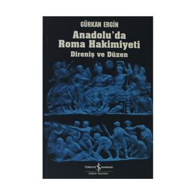 Anadolu'da Roma Hakimiyeti / Gürkan Ergin / İş Bankası Yayınları