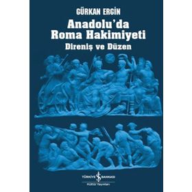 Anadolu'da Roma Hakimiyeti / Gürkan Ergin / İş Bankası Yayınları