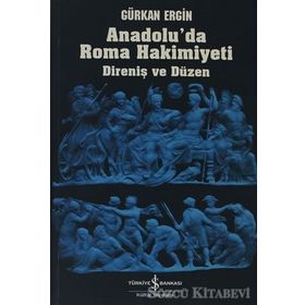 Anadolu'da Roma Hakimiyeti / Gürkan Ergin / İş Bankası Yayınları