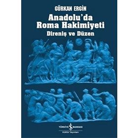 ANADOLU'DA ROMA HÂKIMIYETI DIRENIŞ VE DÜZEN - GÜRKAN ERGIN