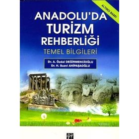 ANADOLU'DA TURIZM REHBERLIĞI TEMEL BILGILERI - ÖZDAL DEĞIRMENCIOĞLU;H. SUAVI AHIPAŞAOĞLU