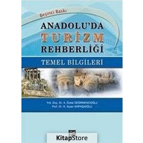 ANADOLU'DA TURIZM REHBERLIĞI TEMEL BILGILERI - ÖZDAL DEĞIRMENCIOĞLU;H. SUAVI AHIPAŞAOĞLU