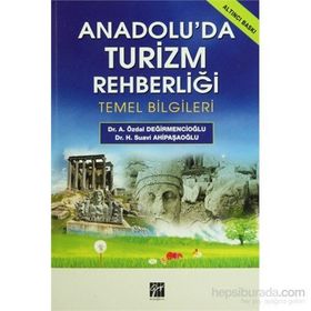 ANADOLU'DA TURIZM REHBERLIĞI TEMEL BILGILERI - ÖZDAL DEĞIRMENCIOĞLU;H. SUAVI AHIPAŞAOĞLU