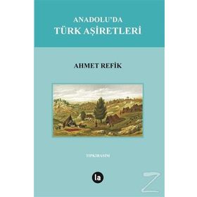 Anadolu'da Türk Aşiretleri - Ahmet Refik