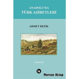 Anadolu'da Türk Aşiretleri - Ahmet Refik