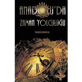 ANADOLU'DA ZAMAN YOLCULUĞU - TAMER KONCA
