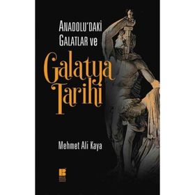 Anadolu’daki Galatlar ve Galatya Tarihi - Mehmet Ali Kaya
