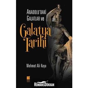 Anadolu’daki Galatlar ve Galatya Tarihi - Mehmet Ali Kaya